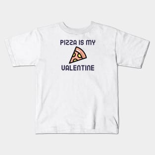 Pizza Is My Valentine Kids T-Shirt